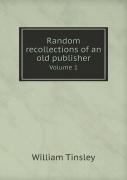 Random Recollections Of An Old Publisher Volume 1