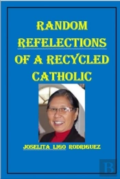 Random Reflections Of A Recycled Catholic