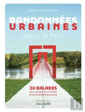 Randonnées Urbaines Autour De Paris : 30 Balades Pour Explorer La Petite Et La Grande Couronne
