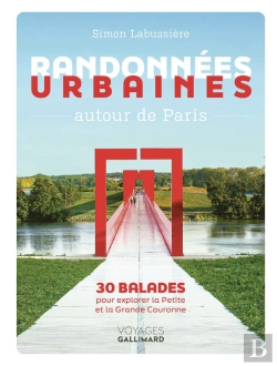 Bertrand.pt - Randonnées Urbaines Autour De Paris : 30 Balades Pour Explorer La Petite Et La Grande Couronne