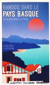 Randos Dans Le Pays Basque : Entre Montagne & Littoral : 26 Balades À Découvrir (Édition 2024)