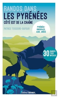 Bertrand.pt - Randos Dans Les Pyrénées : Côte Est De La Chaîne : Pyrénées-Orientales, Aude, Ariège : 30 Randos Tous Niveaux