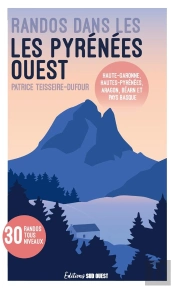 Randos Dans Les Pyrénées Ouest : Haute-Garonne, Hautes-Pyrénées, Aragon, Béarn Et Pays Basque
