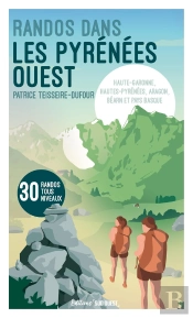 Randos Dans Les Pyrénées Ouest : Haute-Garonne, Hautes-Pyrénées, Aragon, Béarn Et Pays Basque