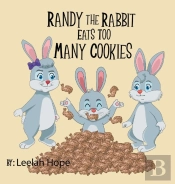 Randy The Rabbit Eats Too Many Cookies
