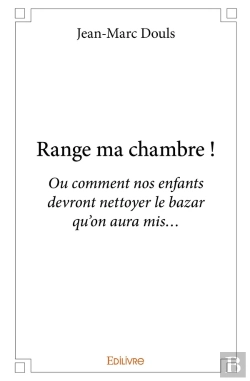 Bertrand.pt - Range Ma Chambre ! : Ou Comment Nos Enfants Devront Nettoyer Le Bazar Qu'On Aura Mis...