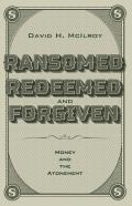 Ransomed, Redeemed, And Forgiven
