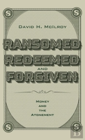 Ransomed, Redeemed, And Forgiven