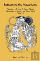 Ransoming The Waste Land Papers On C.S. Lewis'S Space Trilogy, Chronicles Of Narnia, And Other Works Volume I