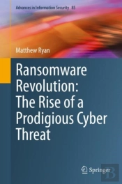 Ransomware Revolution: The Rise Of A Prodigious Cyber Threat