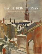 Raoul Bergougnan, La Peinture Intime D'Une Ame Discrète