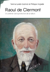 Raoul De Clermont ; Un Pionnier De La Protection De La Nature