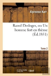 Raoul Desloges, Ou Un Homme Fort En Thème.Tome 2