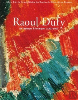 Bertrand.pt - Raoul Dufy ; De L'Estaque À Forcalquier 1907-1953
