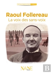 Raoul Follereau ; La Voix Des Sans Voix