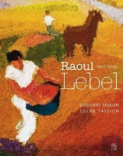 Raoul Lebel - Couleurs Passion (Bilingue Anglais-Francais)