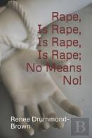 Rape, Is Rape, Is Rape, Is Rape; No Means No!