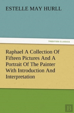 Bertrand.pt - Raphael A Collection Of Fifteen Pictures And A Portrait Of The Painter With Introduction And Interpretation