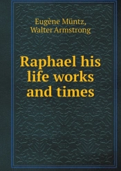 Raphael His Life Works And Times