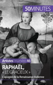 Raphaël, « Le Gracieux » : L'Apogée De La Renaissance Italienne