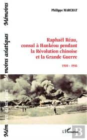Raphaêl Réau, Consul À Hankeou Pendant La Révolution Chinoise Et La Grande Guerre (1910-1916)