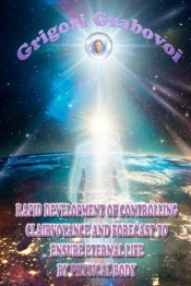 Rapid Development Of Controlling Clairvoyance And Forecast To Ensure Eternal Life By Physical Body