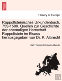 Bertrand.pt - Rappoltsteinisches Urkundenbuch, 759-1500. Quellen Zur Geschichte Der Ehemaligen Herrschaft Rappoltstein Im Elsass Herausgegeben Von Dr. K. Albrecht