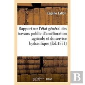Rapport Ayant Pour Objet D'Eclairer L'Assemblee Nationale Sur L'Etat General Des Travaux Publics