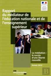 Rapport Du Médiateur De L'Éducation Nationale Et De L'Enseignement Superieur ; Le Succès D'Un Nouvel Outil Démocratique (Édition 2013)