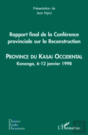 Rapport Final De La Conférence Provinciale Sur La Reconstruction ; Province Du Kasa Occidental ; Kananga, 6-12 Janvier 1998