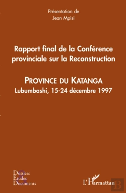 Bertrand.pt - Rapport Final De La Conférence Provinciale Sur La Reconstruction ; Province Du Katanga ; Lubumbashi, 15-24 Décembre 1997