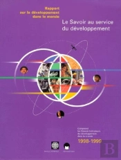 Rapport Sur Le Developpement Dans Le Monde 1998-1999 : Le Savoir Au Service Du Developpement