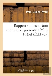 Rapport Sur Les Enfants Anormaux : Presente A M. Le Prefet