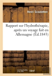 Rapport Sur L'Hydrotherapie, Apres Un Voyage Fait En Allemagne - Adresse A M. Le Marechal Ministre D