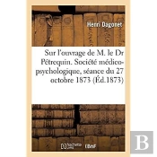Rapport Sur L'Ouvrage De M. Le Dr Petrequin. Societe Medico-Psychologique, Seance Du 27 Octobre 1873