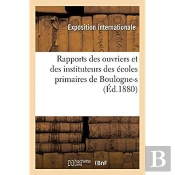 Rapports Des Ouvriers Et Des Instituteurs Des Ecoles Primaires De Boulogne-S