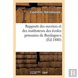 Bertrand.pt - Rapports Des Ouvriers Et Des Instituteurs Des Ecoles Primaires De Boulogne-S