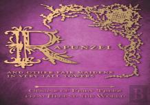 Rapunzel - And Other Fair Maidens In Very Tall Towers (Origins Of Fairy Tales From Around The World)