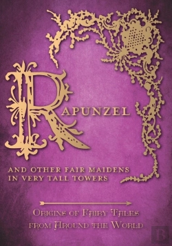 Bertrand.pt - Rapunzel - And Other Fair Maidens In Very Tall Towers (Origins Of Fairy Tales From Around The World)
