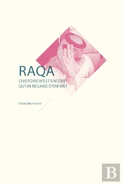 Raqa, L'Histoire N'Est Encore Qu'Un Regard D'Enfant