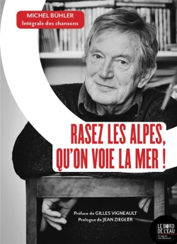 Bertrand.pt - Rasez Les Alpes, Qu On Voie La Mer ! Michel Buhler : Intégrale Des Chansons