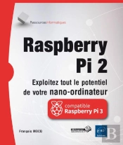 Raspberry Pi 2 ; Exploitez Tout Le Potentiel De Votre Nano-Ordinateur