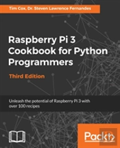 Raspberry Pi 3 Cookbook For Python Programmers - Third Edition