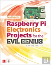 Raspberry Pi Electronics Projects For The Evil Genius
