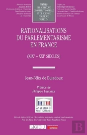 Rationalisations Du Parlementarisme En France (Xixe - Xxie Siècles)