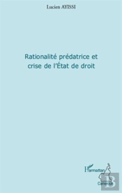 Rationalité Prédatrice Et Crise De L'Etat De Droit
