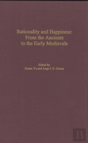 Rationality And Happiness - From The Ancients To The Early Medievals