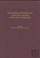 Rationality And Happiness - From The Ancients To The Early Medievals