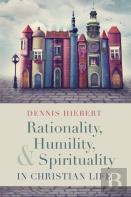 Rationality, Humility, And Spirituality In Christian Life