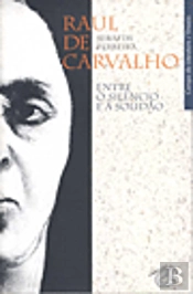 Raul de Carvalho - Entre o Silêncio e a Solidão
